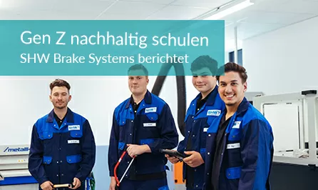 Betriebliche Bildung der Generation Z: Tipps der SHW Brake Systems GmbH